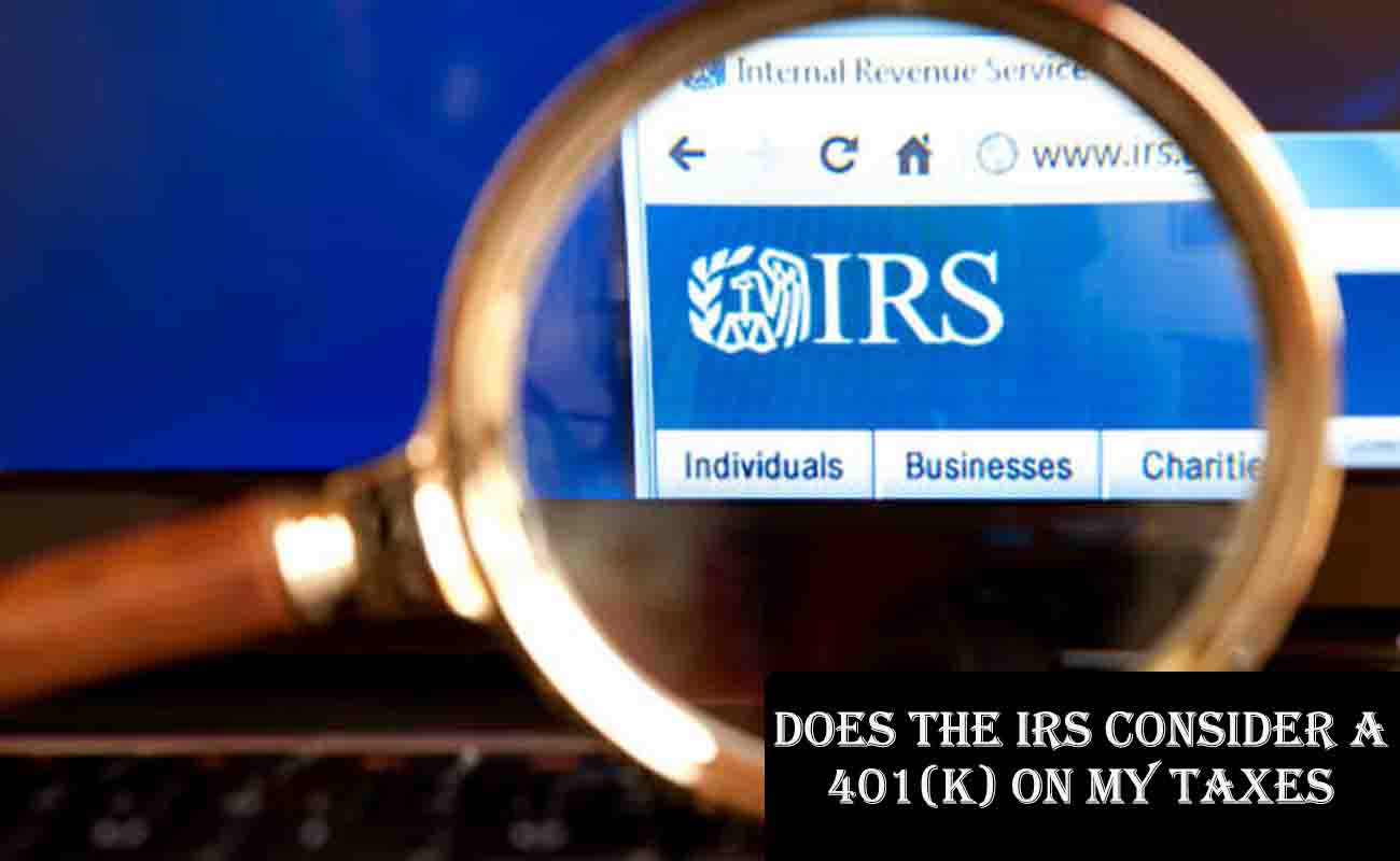 Does the IRS Consider a 401(k) on My Taxes?