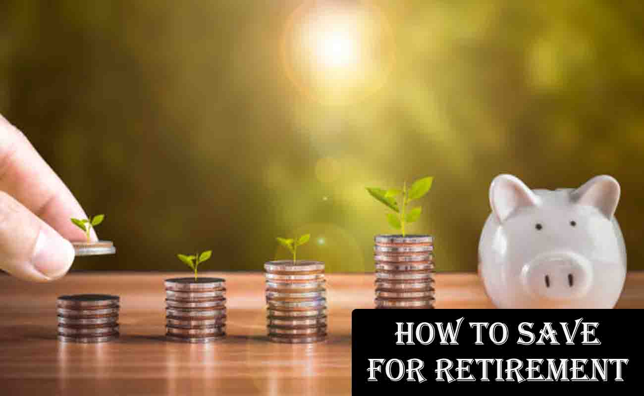 How to Save for Retirement: A Comprehensive Guide