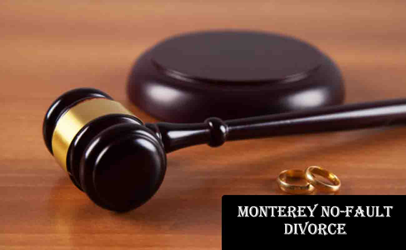 Monterey No-Fault Divorce: A Guide to Understanding the Process