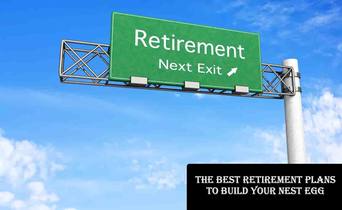 The Best Retirement Plans to Build Your Nest Egg