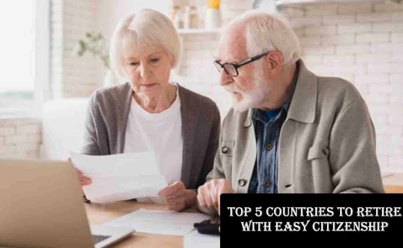 Top 5 Countries to Retire with Easy Citizenship