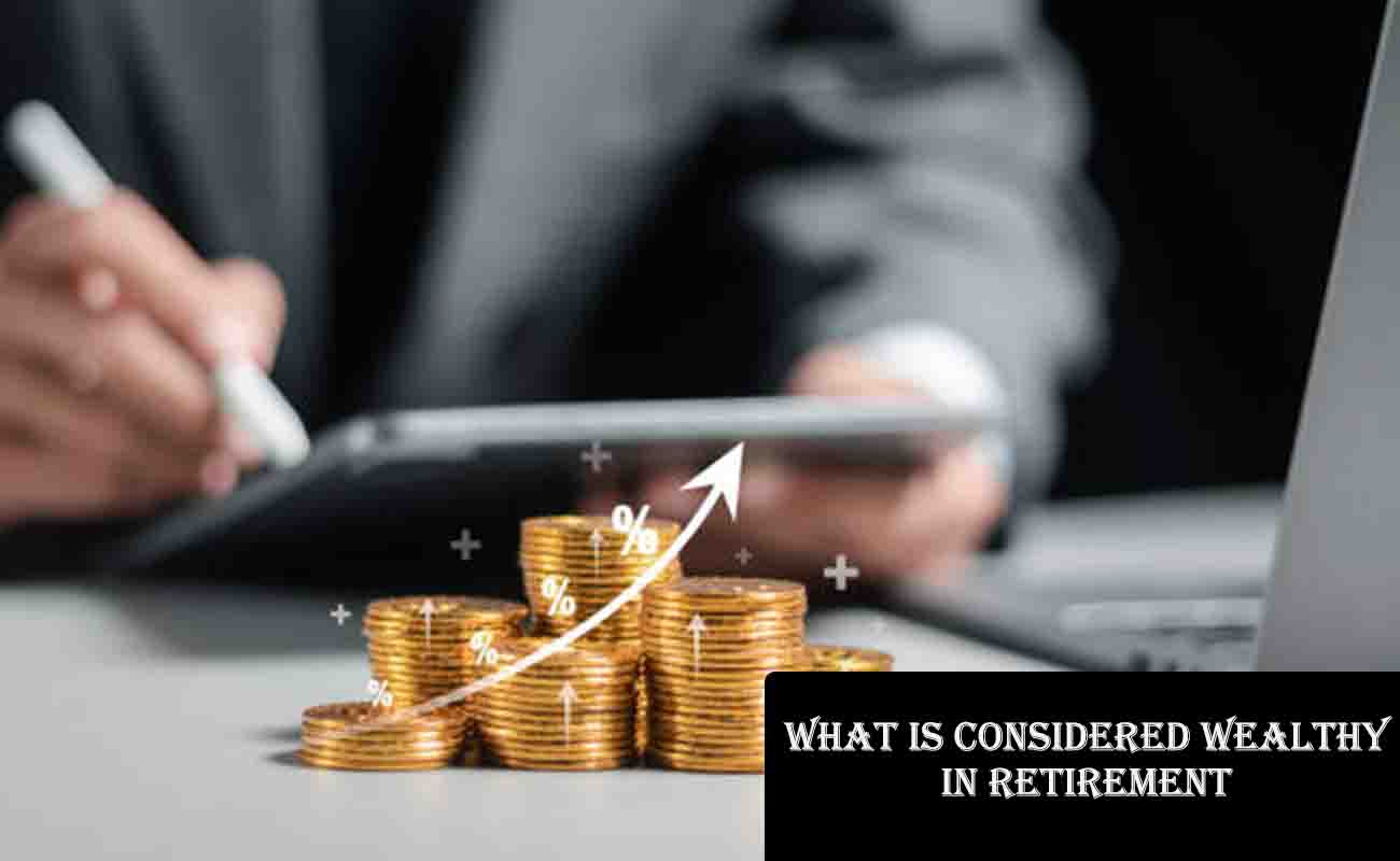 What is Considered Wealthy in Retirement?