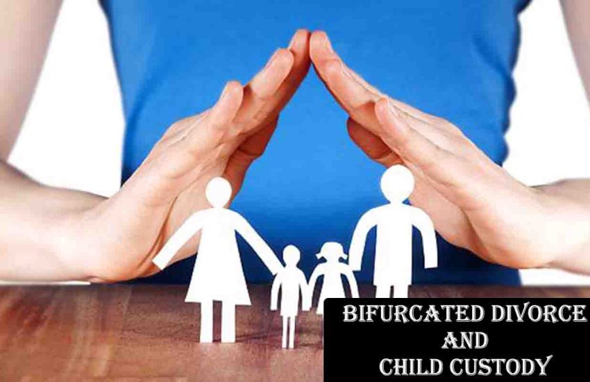 Bifurcated Divorce and Child Custody: What You Need to Know