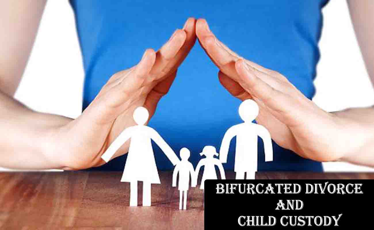 Bifurcated Divorce and Child Custody: What You Need to Know