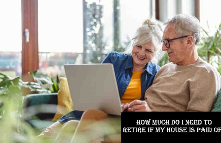 How Much Do I Need to Retire If My House Is Paid Off?