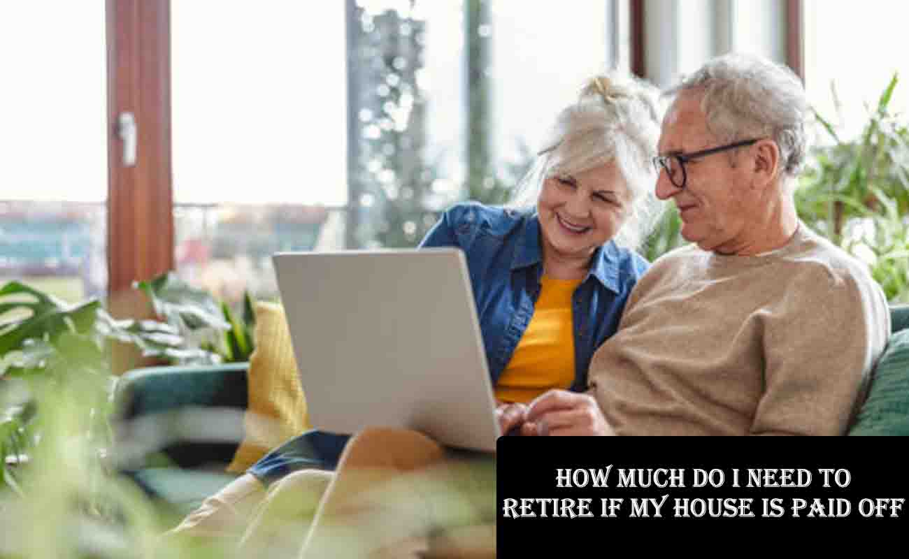 How Much Do I Need to Retire If My House Is Paid Off?