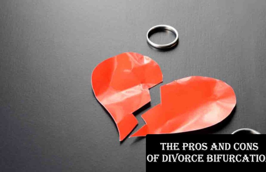 The Pros and Cons of Divorce Bifurcation