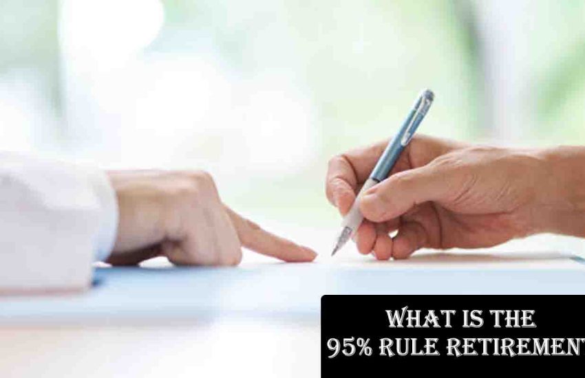 What is the 95% Rule Retirement?