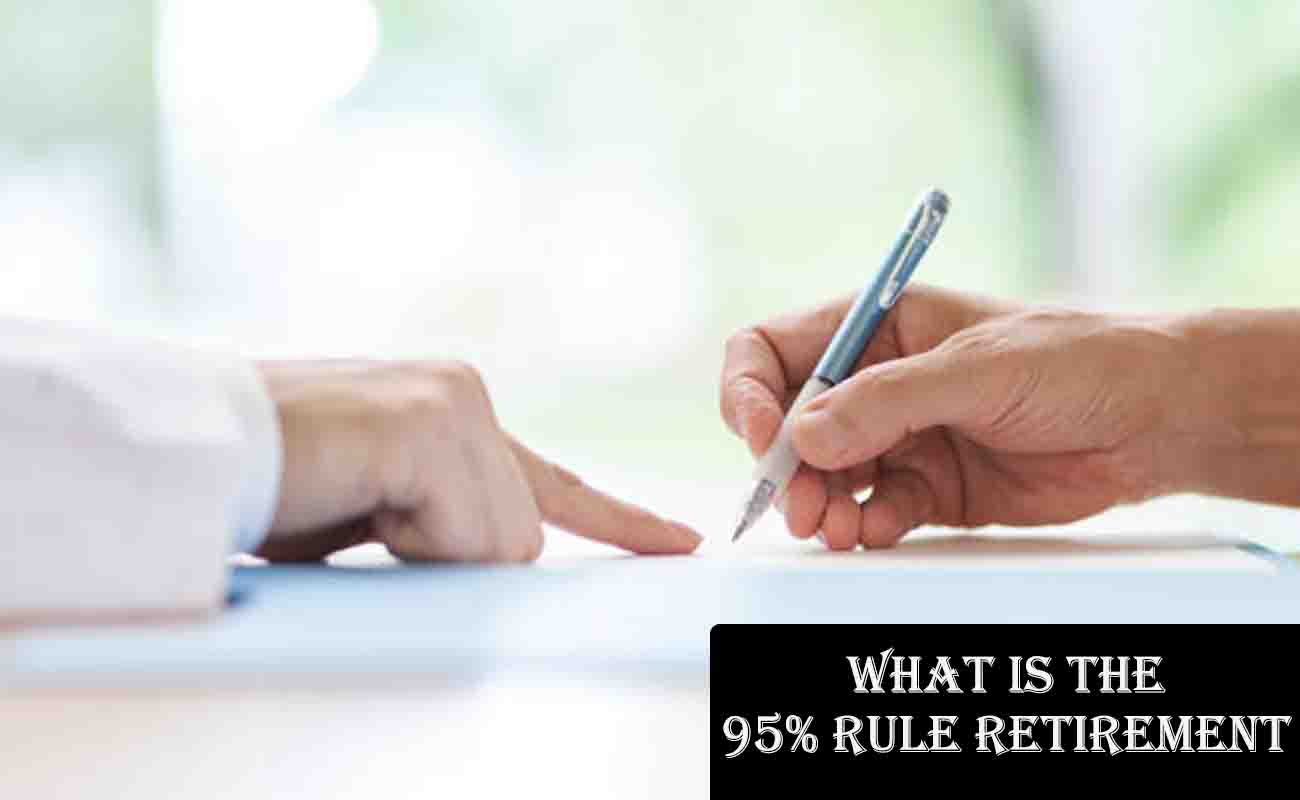 What is the 95% Rule Retirement?