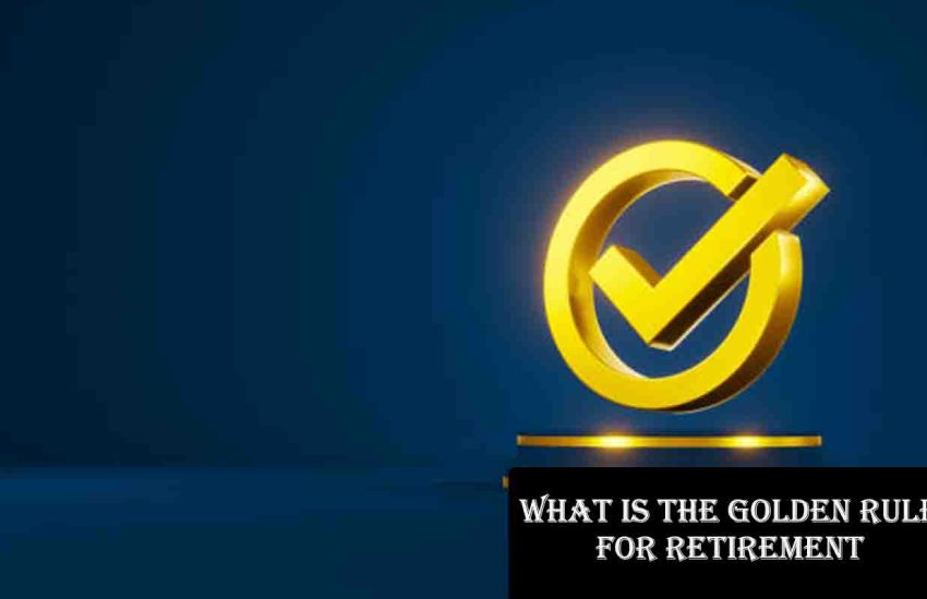 What is the Golden Rule for Retirement?