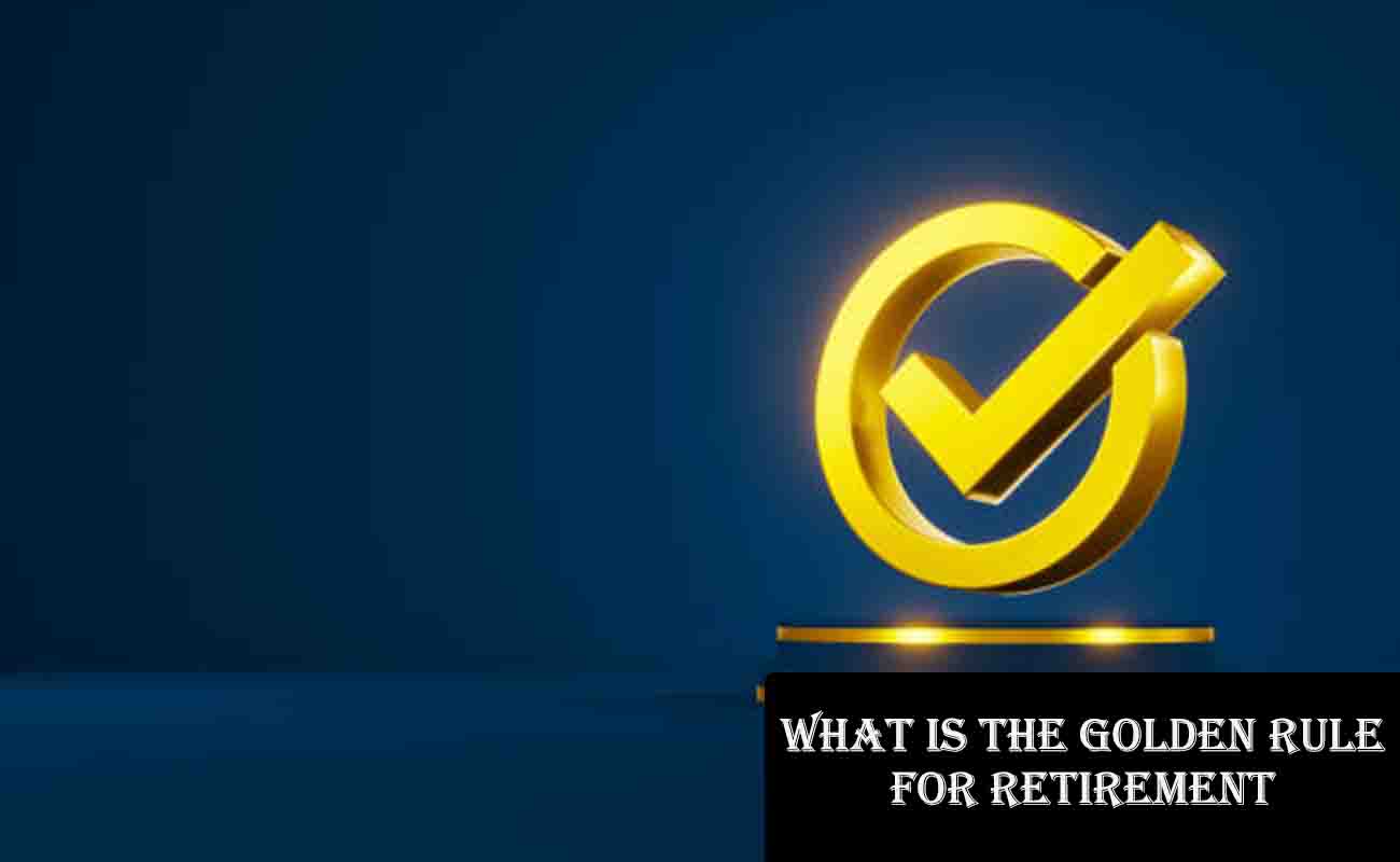 What is the Golden Rule for Retirement?