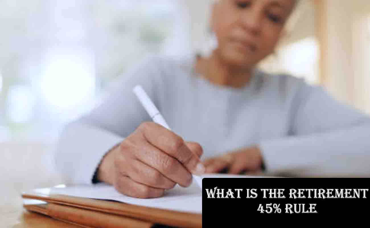 What is the Retirement 45% Rule?