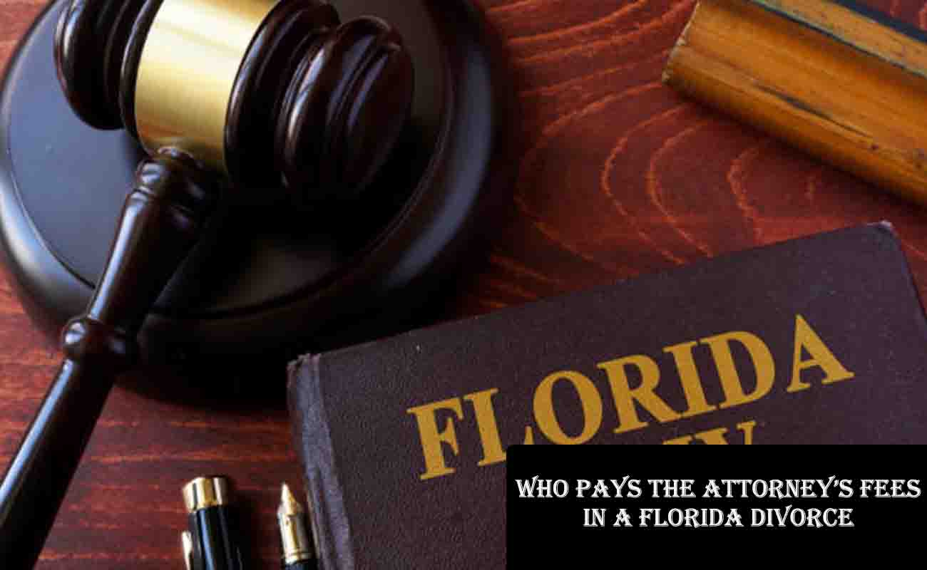 Who Pays the Attorney’s Fees in a Florida Divorce?