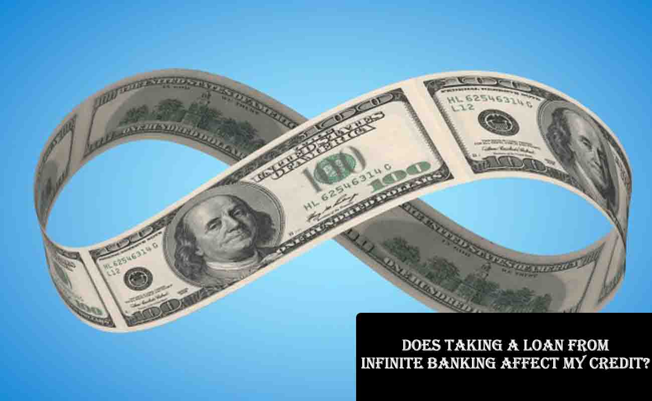 Does Taking a Loan from Infinite Banking Affect My Credit?